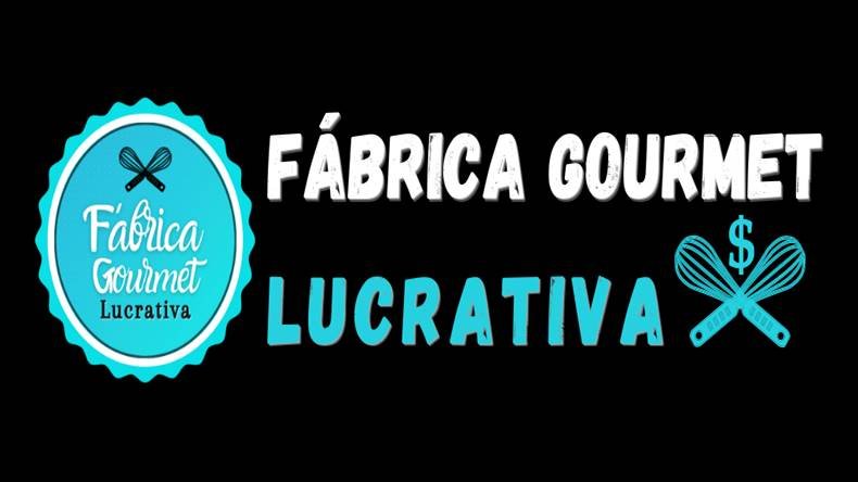 FÁBRICA GOURMET LUCRATIVA Funciona? FÁBRICA GOURMET LUCRATIVA Vale a Pena?