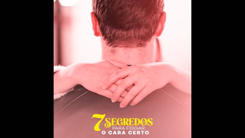 7 Segredos para fisgar o cara certo Funciona? 7 Segredos para fisgar o cara certo Vale a Pena?